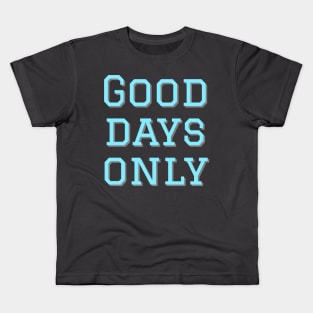 Good days only Kids T-Shirt